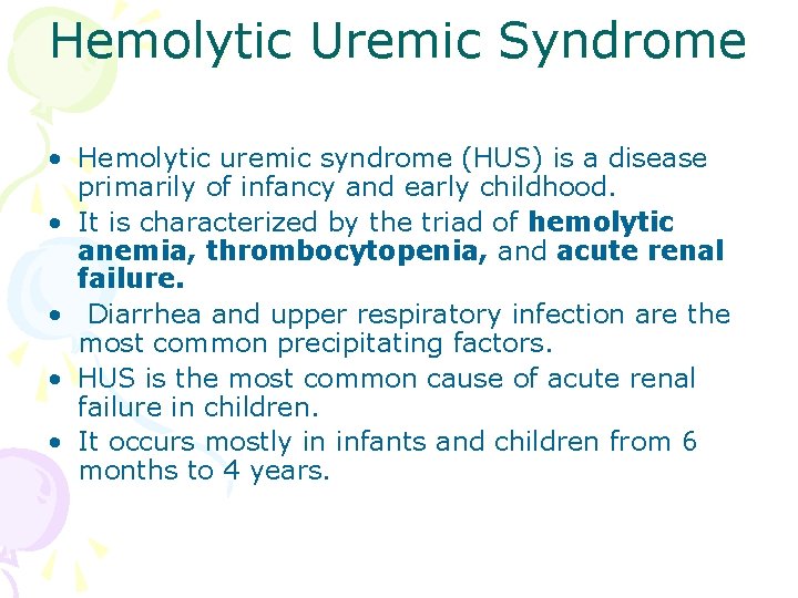 Hemolytic Uremic Syndrome • Hemolytic uremic syndrome (HUS) is a disease primarily of infancy