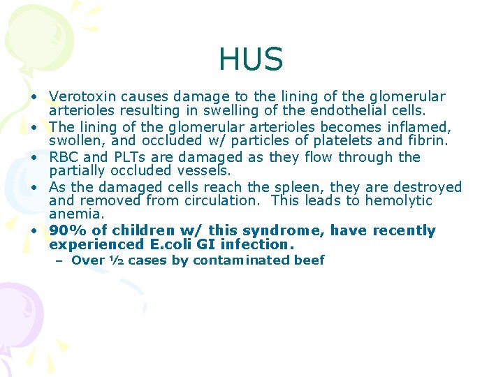 HUS • Verotoxin causes damage to the lining of the glomerular arterioles resulting in