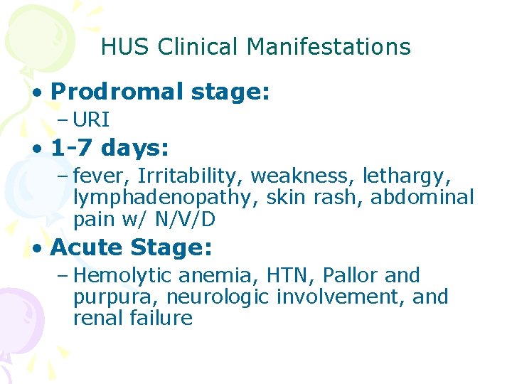 HUS Clinical Manifestations • Prodromal stage: – URI • 1 -7 days: – fever,