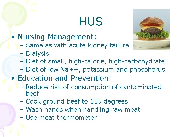 HUS • Nursing Management: – Same as with acute kidney failure – Dialysis –