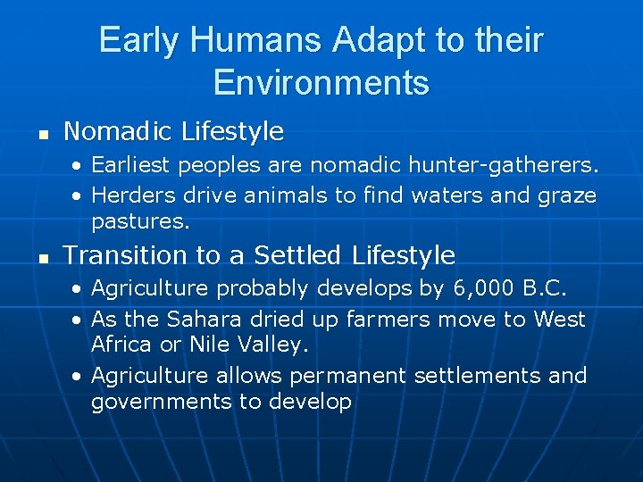 Early Humans Adapt to their Environments n Nomadic Lifestyle • Earliest peoples are nomadic