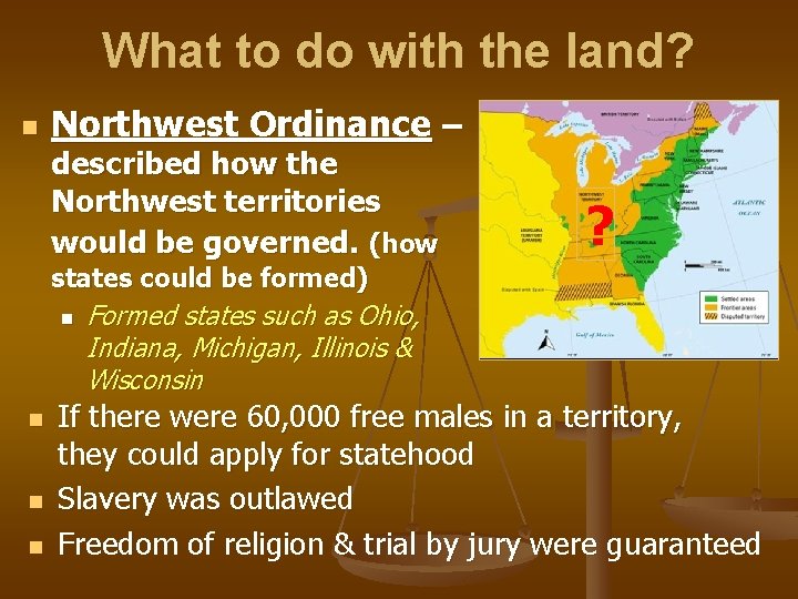 What to do with the land? n Northwest Ordinance – described how the Northwest