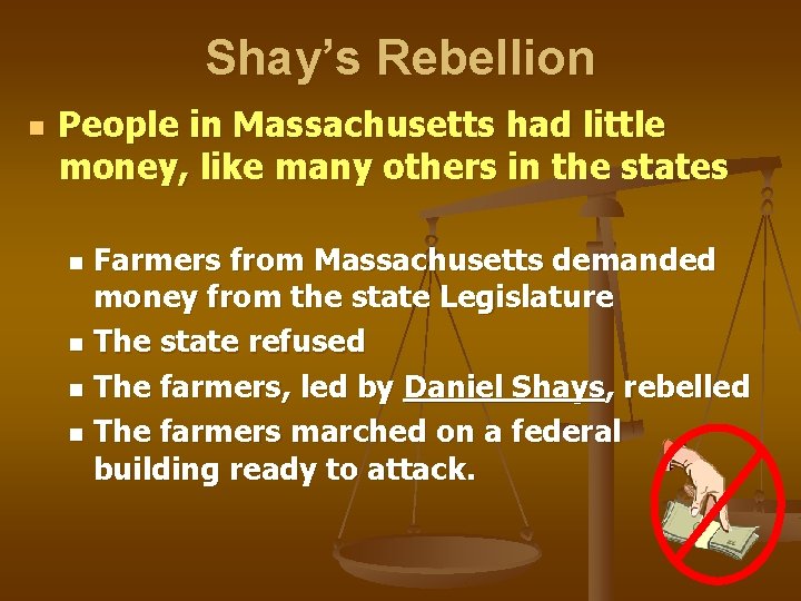 Shay’s Rebellion n People in Massachusetts had little money, like many others in the
