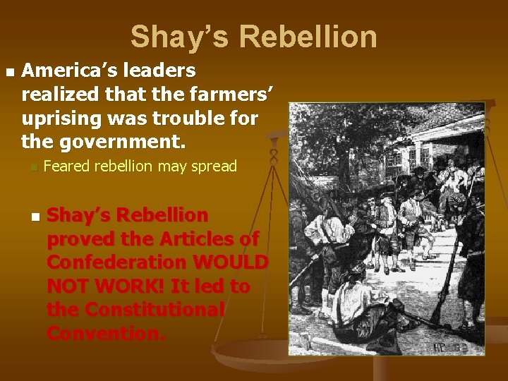 Shay’s Rebellion n America’s leaders realized that the farmers’ uprising was trouble for the