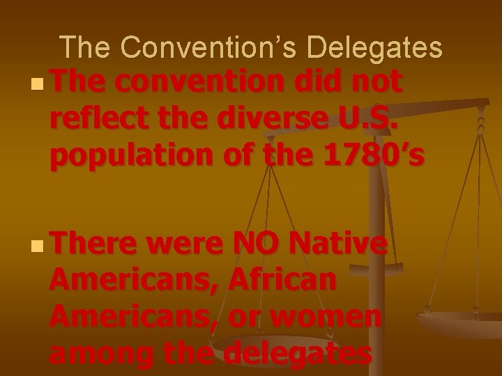 The Convention’s Delegates n The convention did not reflect the diverse U. S. population