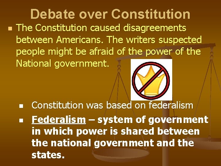 Debate over Constitution n The Constitution caused disagreements between Americans. The writers suspected people