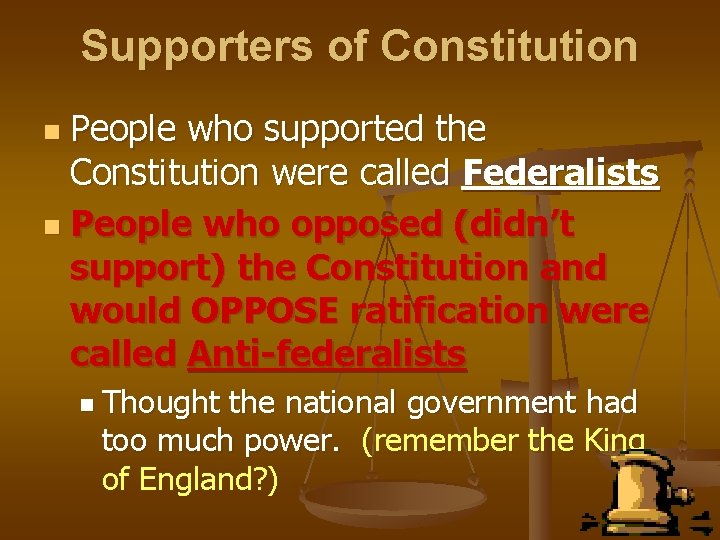 Supporters of Constitution People who supported the Constitution were called Federalists n People who