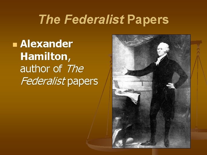 The Federalist Papers n Alexander Hamilton, author of The Federalist papers 