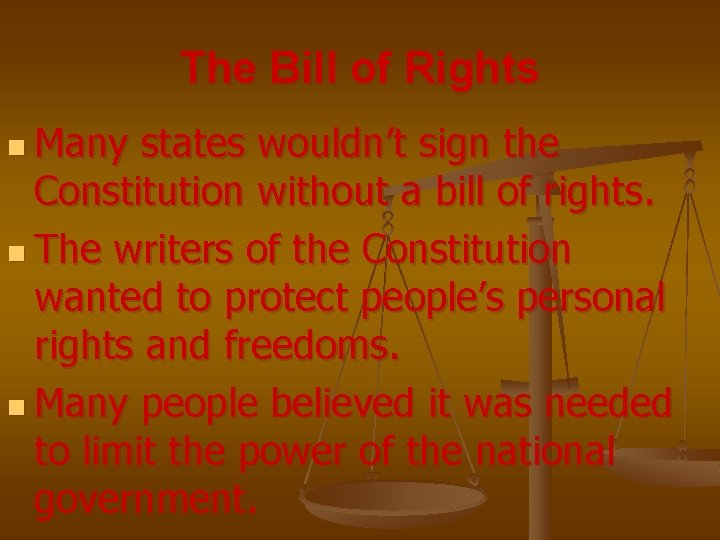 The Bill of Rights n Many states wouldn’t sign the Constitution without a bill