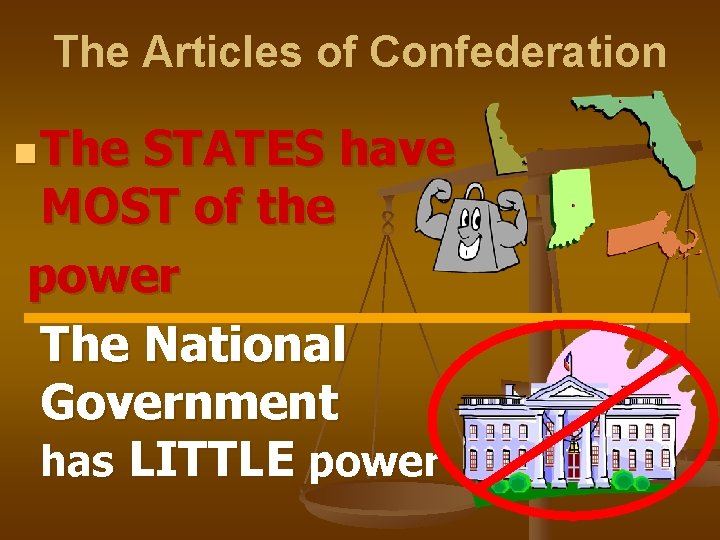The Articles of Confederation n The STATES have MOST of the power The National