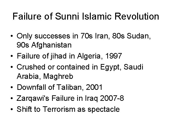 Failure of Sunni Islamic Revolution • Only successes in 70 s Iran, 80 s