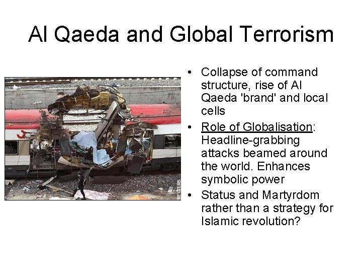 Al Qaeda and Global Terrorism • Collapse of command structure, rise of Al Qaeda