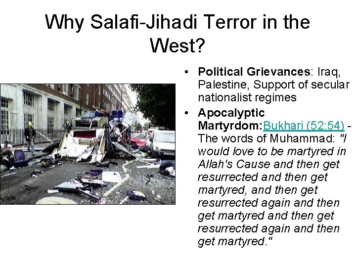 Why Salafi-Jihadi Terror in the West? • Political Grievances: Iraq, Palestine, Support of secular