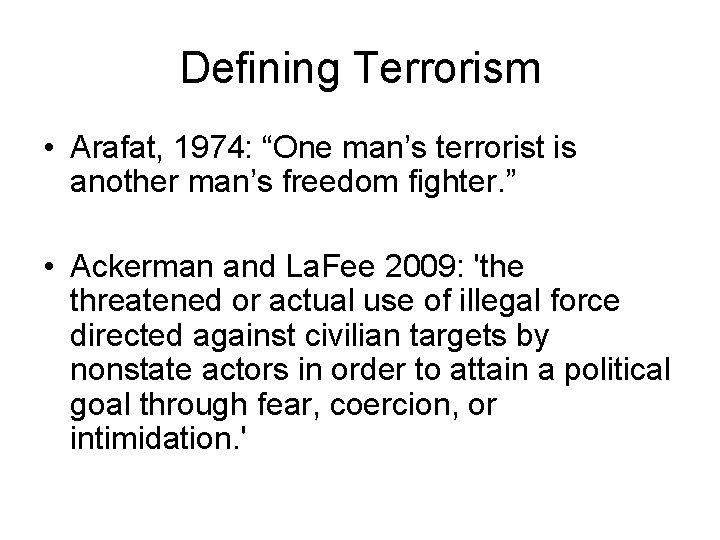 Defining Terrorism • Arafat, 1974: “One man’s terrorist is another man’s freedom fighter. ”
