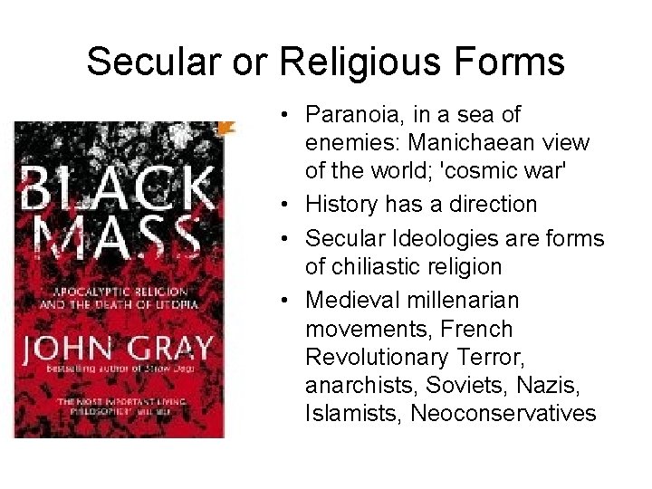 Secular or Religious Forms • Paranoia, in a sea of enemies: Manichaean view of