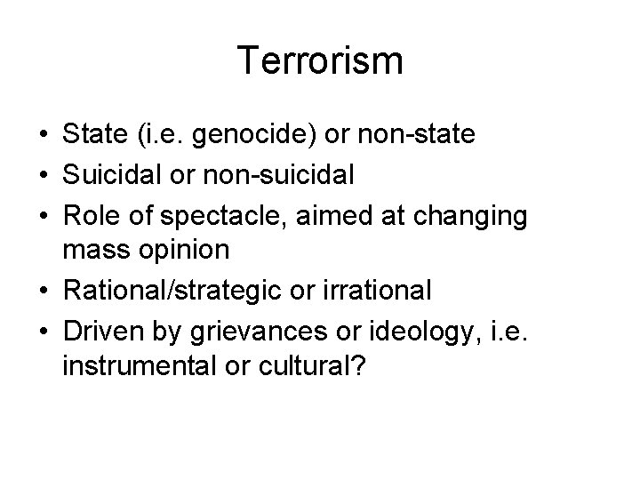 Terrorism • State (i. e. genocide) or non-state • Suicidal or non-suicidal • Role