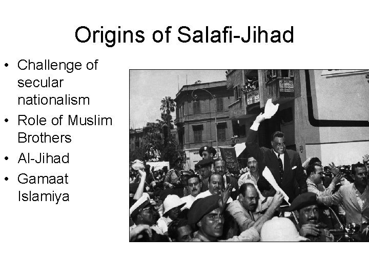 Origins of Salafi-Jihad • Challenge of secular nationalism • Role of Muslim Brothers •