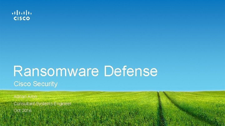 Ransomware Defense Cisco Security Adrian Aron Consultant Systems Engineer Oct 2016 