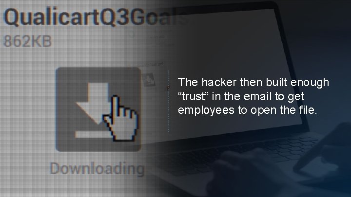 The hacker then built enough “trust” in the email to get employees to open