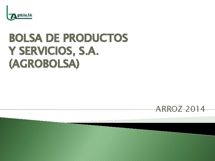 BOLSA DE PRODUCTOS Y SERVICIOS, S. A. (AGROBOLSA) ARROZ 2014 