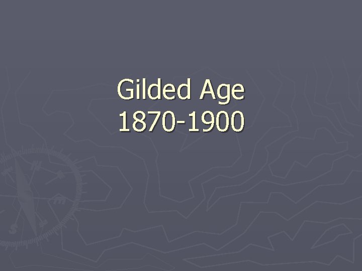 Gilded Age 1870 -1900 