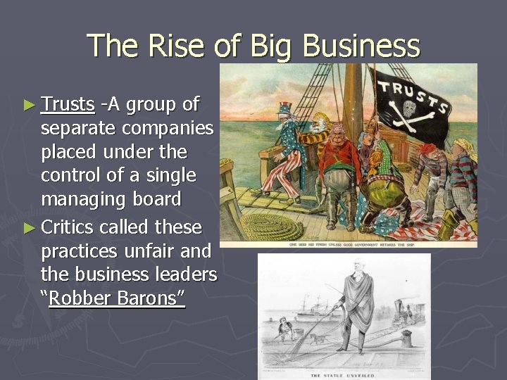 The Rise of Big Business ► Trusts -A group of separate companies placed under