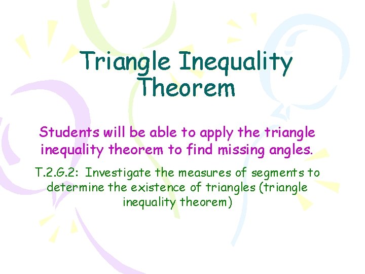 Triangle Inequality Theorem Students will be able to apply the triangle inequality theorem to
