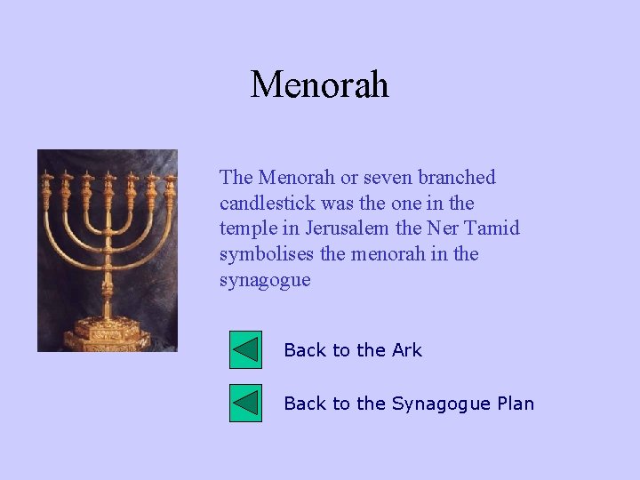 Menorah The Menorah or seven branched candlestick was the one in the temple in