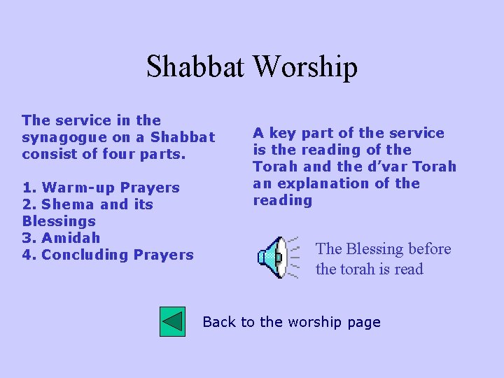 Shabbat Worship The service in the synagogue on a Shabbat consist of four parts.