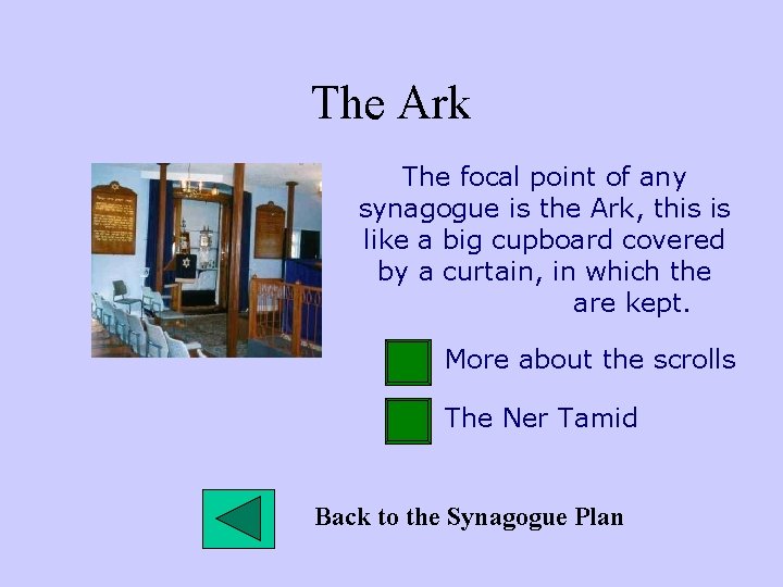 The Ark The focal point of any synagogue is the Ark, this is like