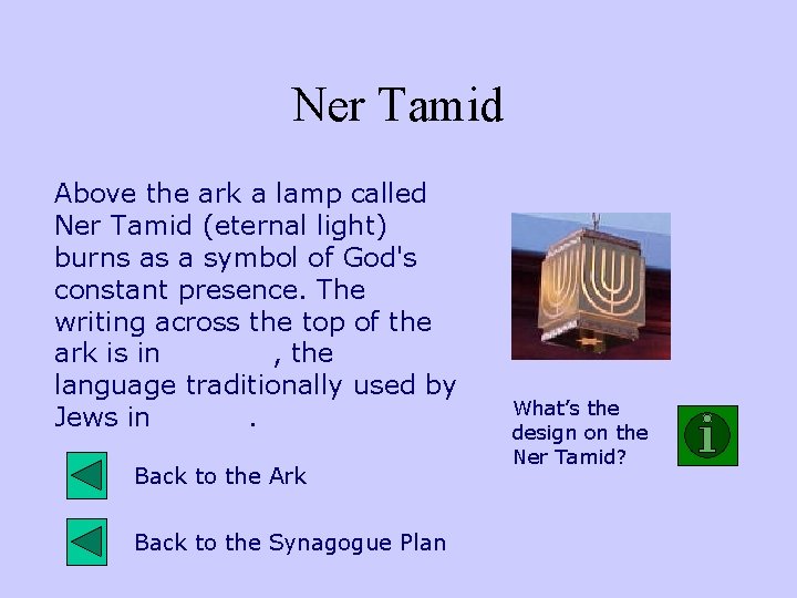 Ner Tamid Above the ark a lamp called Ner Tamid (eternal light) burns as