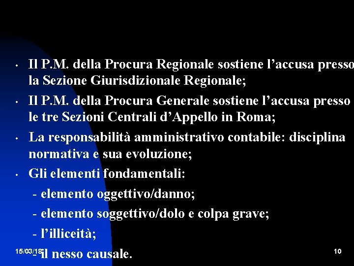 Il P. M. della Procura Regionale sostiene l’accusa presso la Sezione Giurisdizionale Regionale; •