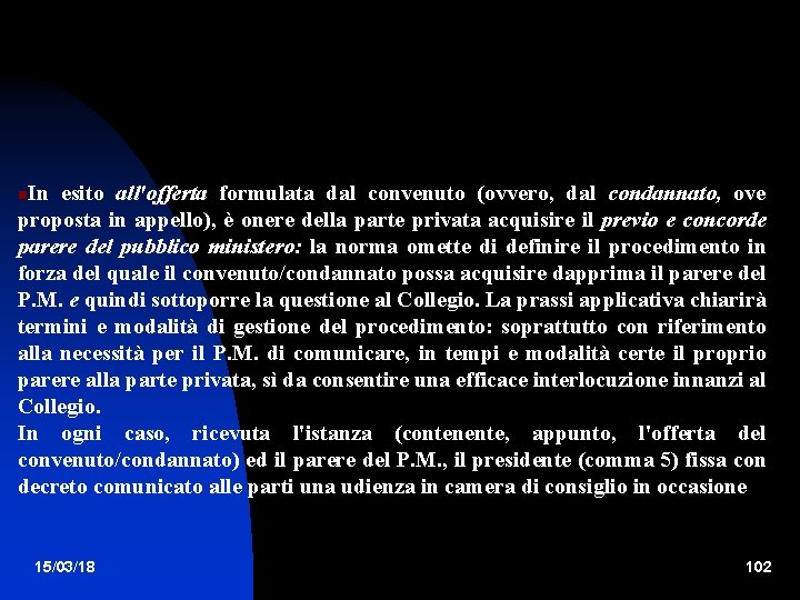 In esito all'offerta formulata dal convenuto (ovvero, dal condannato, ove proposta in appello), è