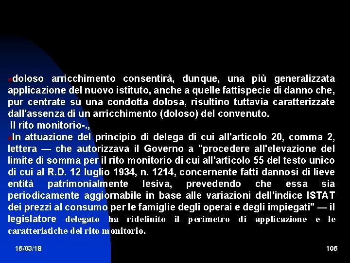 doloso arricchimento consentirà, dunque, una più generalizzata applicazione del nuovo istituto, anche a quelle