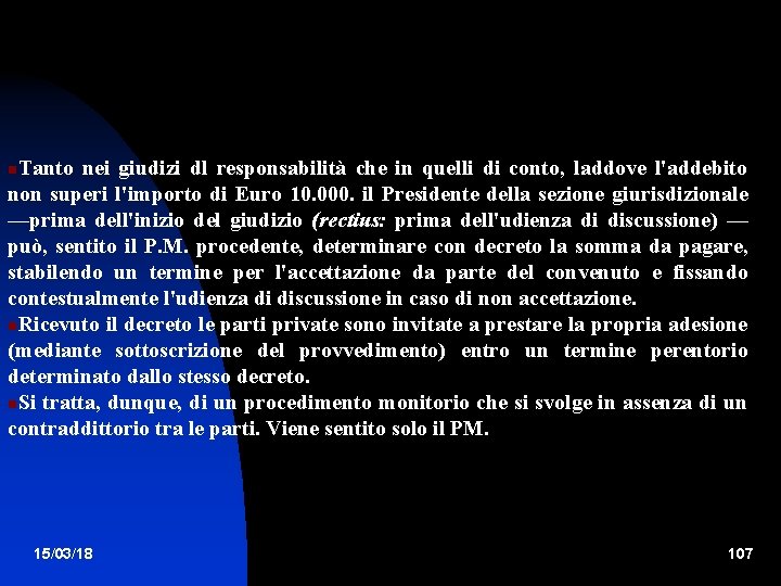 Tanto nei giudizi dl responsabilità che in quelli di conto, laddove l'addebito non superi