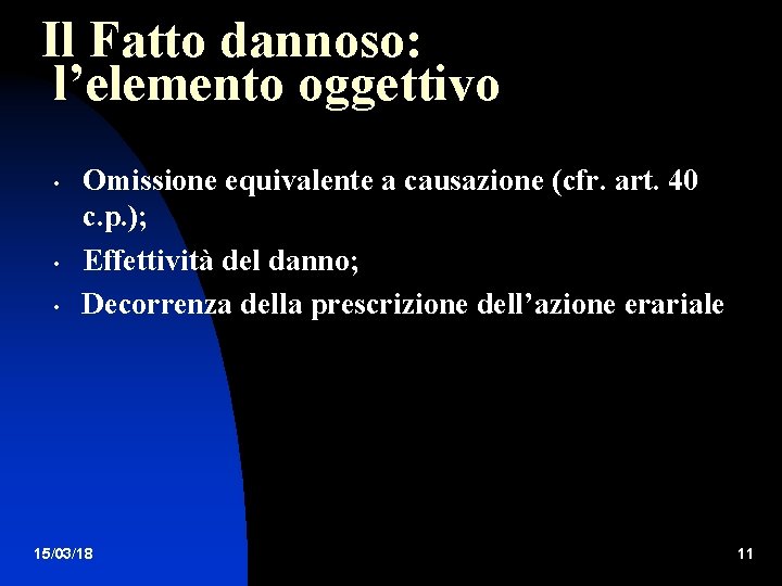 Il Fatto dannoso: l’elemento oggettivo • • • Omissione equivalente a causazione (cfr. art.