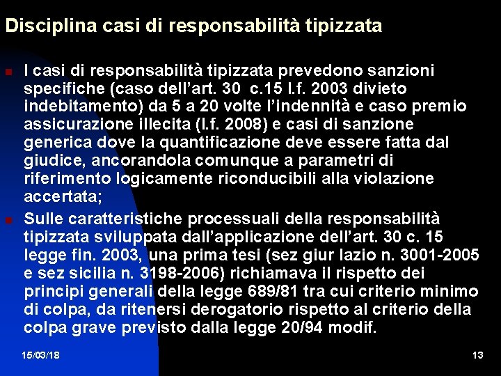 Disciplina casi di responsabilità tipizzata I casi di responsabilità tipizzata prevedono sanzioni specifiche (caso