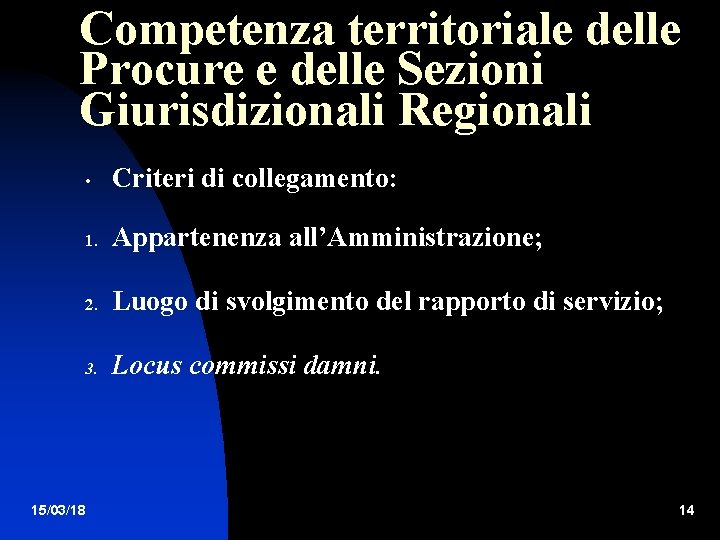 Competenza territoriale delle Procure e delle Sezioni Giurisdizionali Regionali • Criteri di collegamento: 1.