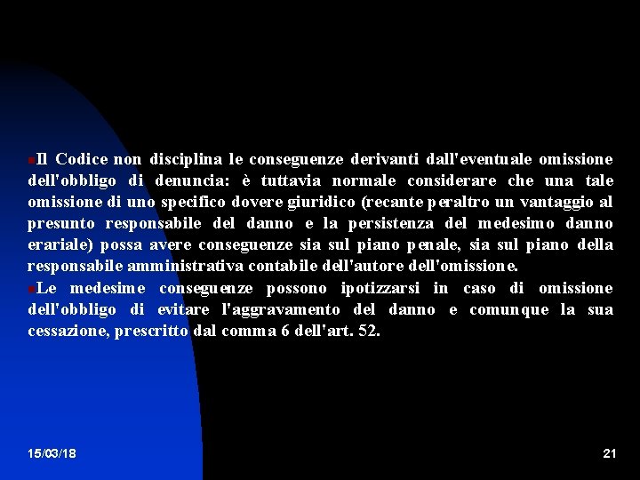 Il Codice non disciplina le conseguenze derivanti dall'eventuale omissione dell'obbligo di denuncia: è tuttavia