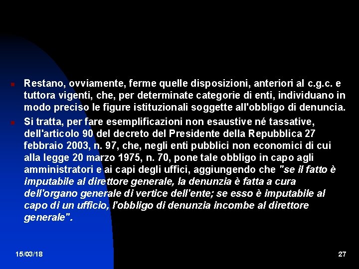  Restano, ovviamente, ferme quelle disposizioni, anteriori al c. g. c. e tuttora vigenti,