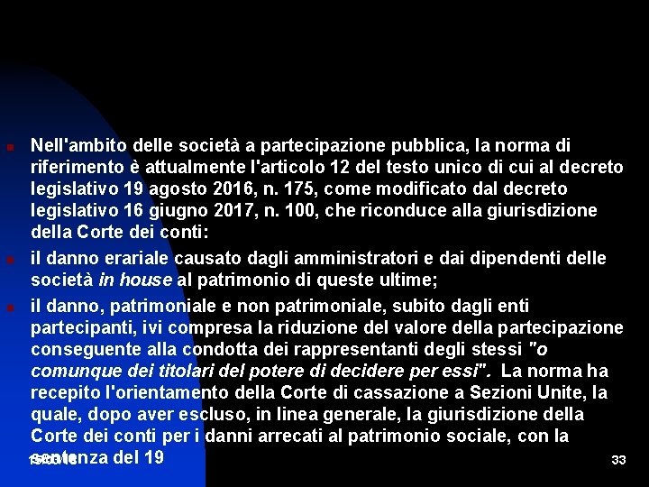  Nell'ambito delle società a partecipazione pubblica, la norma di riferimento è attualmente l'articolo