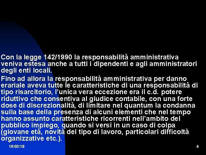 Con la legge 142/1990 la responsabilità amministrativa veniva estesa anche a tutti i dipendenti