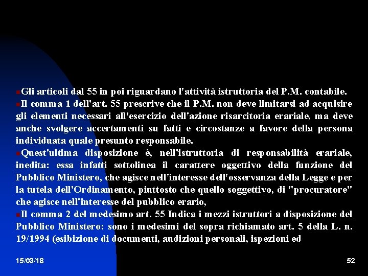 Gli articoli dal 55 in poi riguardano l'attività istruttoria del P. M. contabile. Il