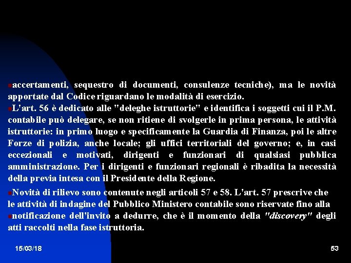 accertamenti, sequestro di documenti, consulenze tecniche), ma le novità apportate dal Codice riguardano le