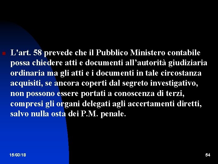  L'art. 58 prevede che il Pubblico Ministero contabile possa chiedere atti e documenti