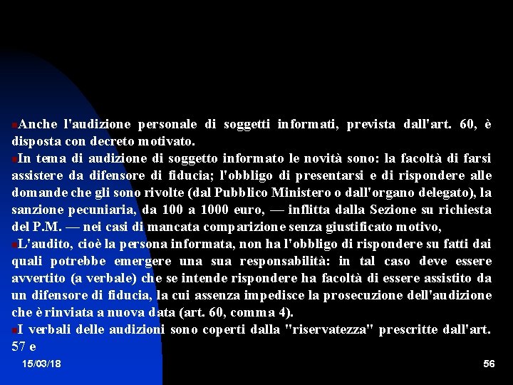 Anche l'audizione personale di soggetti informati, prevista dall'art. 60, è disposta con decreto motivato.