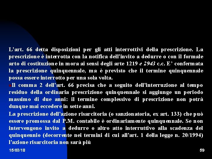 L'art. 66 detta disposizioni per gli atti interrottivi della prescrizione. La prescrizione è interrotta