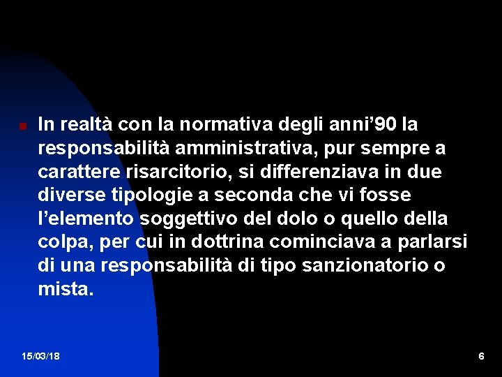  In realtà con la normativa degli anni’ 90 la responsabilità amministrativa, pur sempre