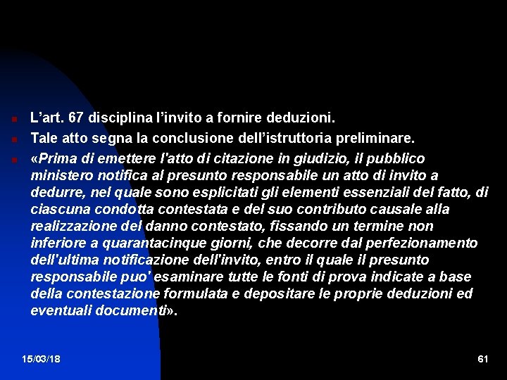  L’art. 67 disciplina l’invito a fornire deduzioni. Tale atto segna la conclusione dell’istruttoria