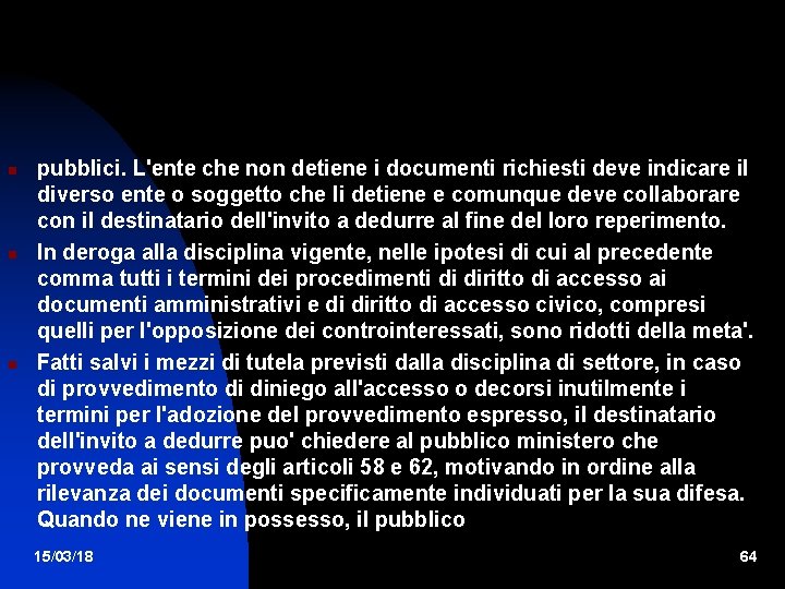  pubblici. L'ente che non detiene i documenti richiesti deve indicare il diverso ente